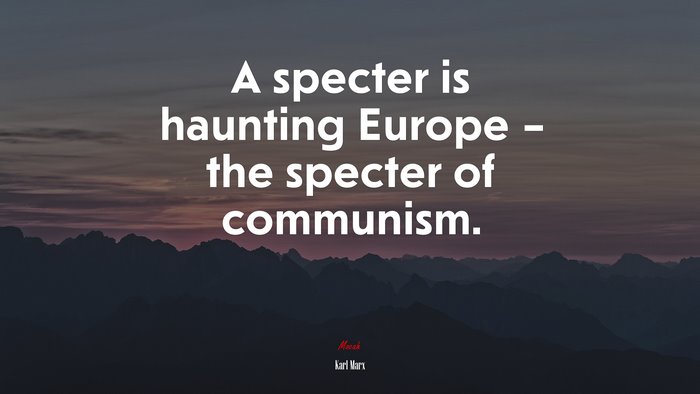 A specter is haunting Europe – the specter of communism. | Karl Marx quote