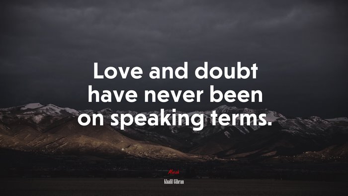 Love and doubt have never been on speaking terms. | Khalil Gibran quote