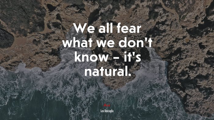 We all fear what we don’t know – it’s natural. | Leo Buscaglia quote