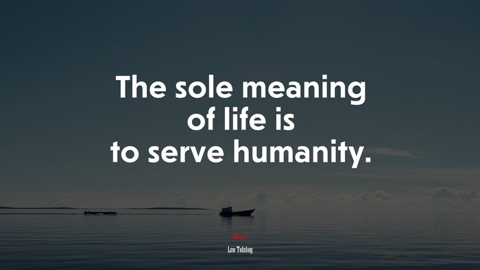 The Sole Meaning Of Life Is To Serve Humanity Leo Tolstoy Quote Hd Wallpaper Rare Gallery