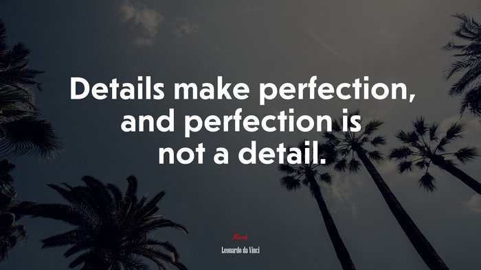 Details make perfection, and perfection is not a detail. | Leonardo da Vinci quote