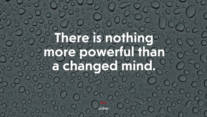 There is nothing more powerful than a changed mind. | Les Brown quote