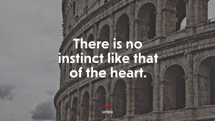 There is no instinct like that of the heart. | Lord Byron quote