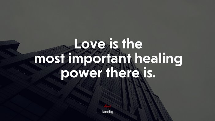 Love is the most important healing power there is. | Louise Hay quote