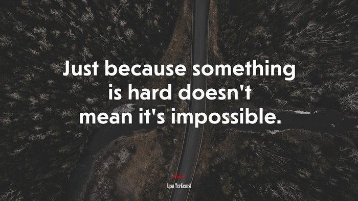 Just because something is hard doesn’t mean it’s impossible. | Lysa TerKeurst quote