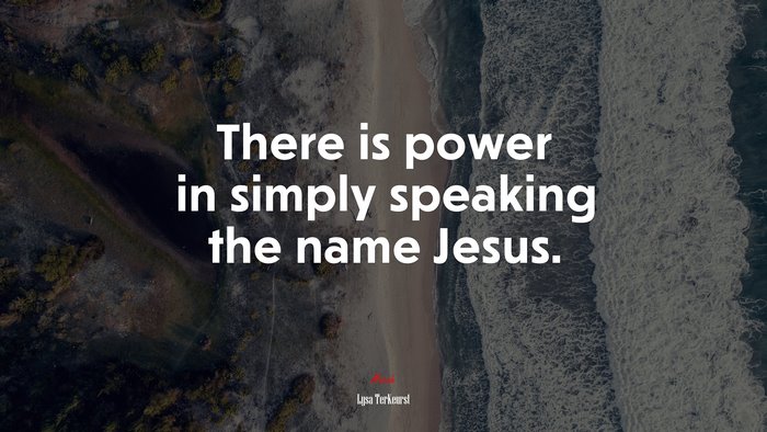 There is power in simply speaking the name Jesus. | Lysa TerKeurst quote