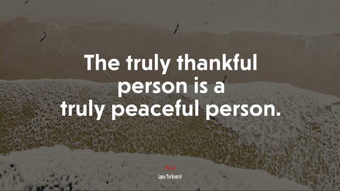 The truly thankful person is a truly peaceful person. | Lysa TerKeurst quote