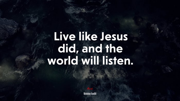 Live like Jesus did, and the world will listen. | Mahatma Gandhi quote