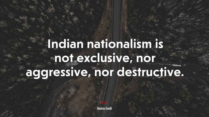 Indian nationalism is not exclusive, nor aggressive, nor destructive. | Mahatma Gandhi quote
