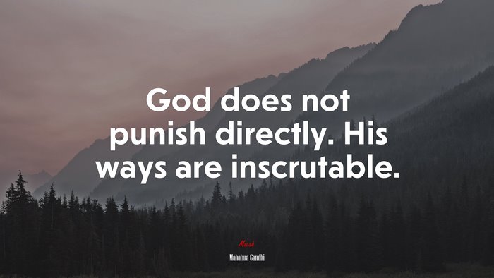 God does not punish directly. His ways are inscrutable. | Mahatma Gandhi quote