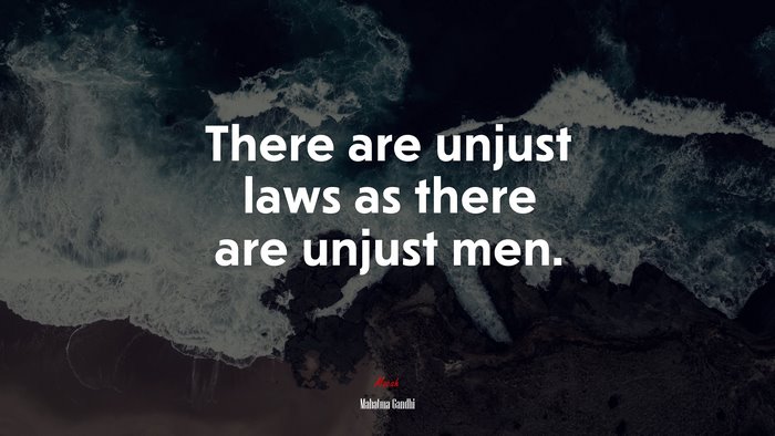 There are unjust laws as there are unjust men. | Mahatma Gandhi quote