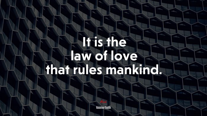 It is the law of love that rules mankind. | Mahatma Gandhi quote