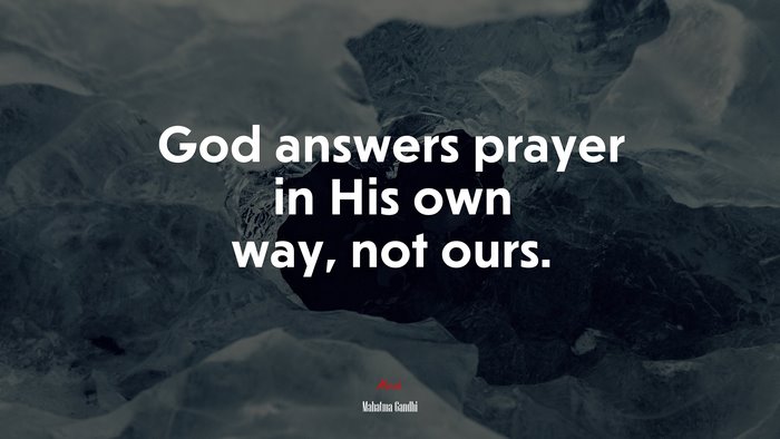God answers prayer in His own way, not ours. | Mahatma Gandhi quote