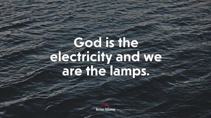 God is the electricity and we are the lamps. | Marianne Williamson quote