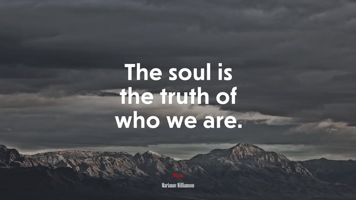 The soul is the truth of who we are. | Marianne Williamson quote