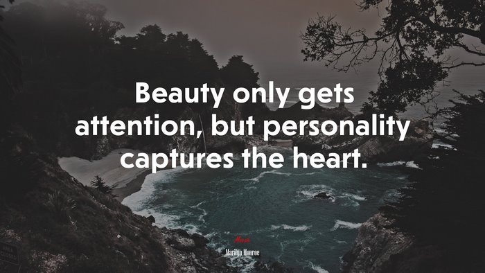Beauty only gets attention, but personality captures the heart. | Marilyn Monroe quote