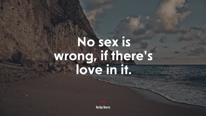 No sex is wrong, if there’s love in it. | Marilyn Monroe quote
