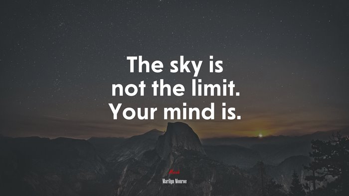 The sky is not the limit. Your mind is. | Marilyn Monroe quote