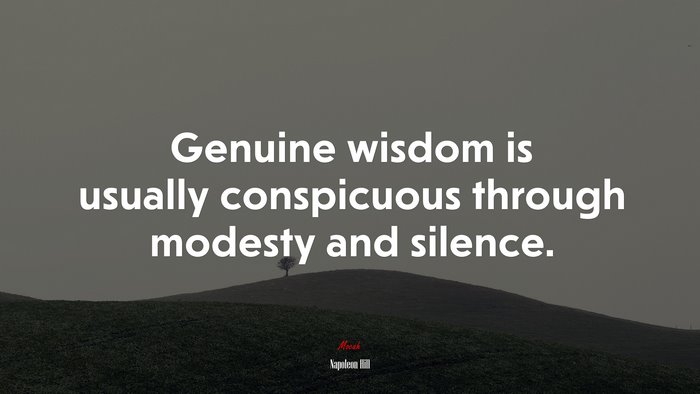 Genuine wisdom is usually conspicuous through modesty and silence. | Napoleon Hill quote