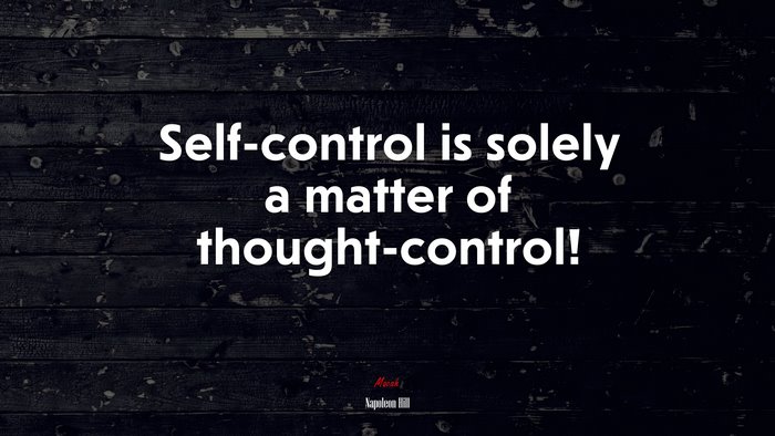 Self-control is solely a matter of thought-control! | Napoleon Hill quote