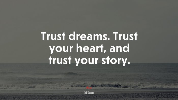 Trust dreams. Trust your heart, and trust your story. | Neil Gaiman quote