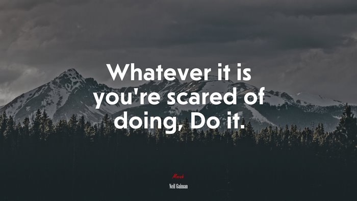 Whatever it is you’re scared of doing, Do it. | Neil Gaiman quote
