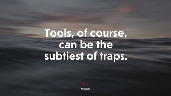 Tools, of course, can be the subtlest of traps. | Neil Gaiman quote
