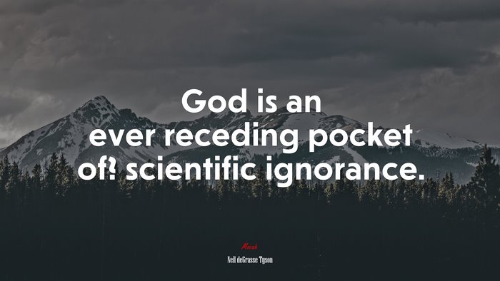 God is an ever receding pocket of? scientific ignorance. | Neil deGrasse Tyson quote
