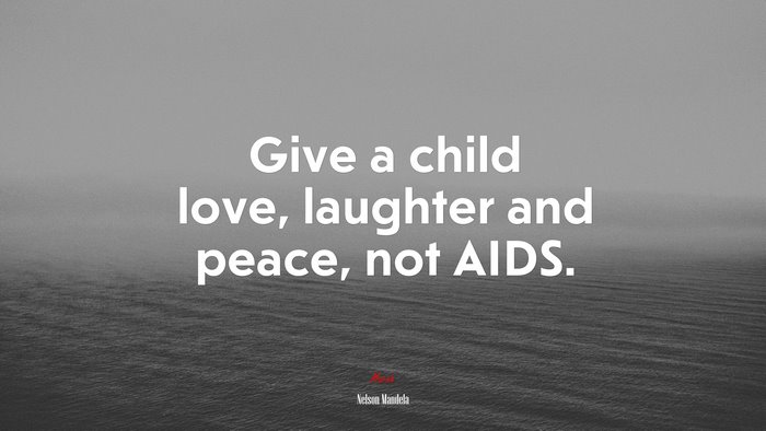 Give a child love, laughter and peace, not AIDS. | Nelson Mandela quote