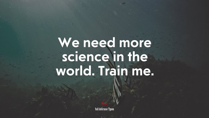 We need more science in the world. Train me. | Neil deGrasse Tyson quote