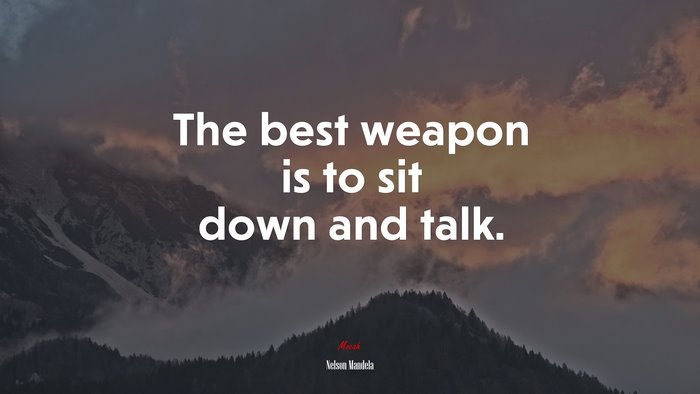 The best weapon is to sit down and talk. | Nelson Mandela quote