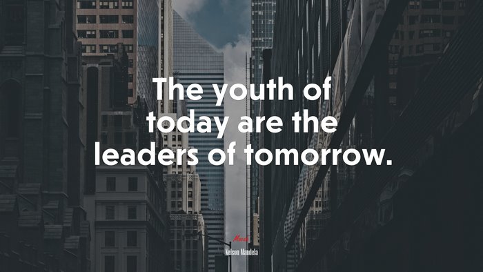 The youth of today are the leaders of tomorrow. | Nelson Mandela quote
