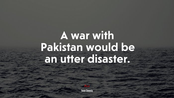 A war with Pakistan would be an utter disaster. | Noam Chomsky quote