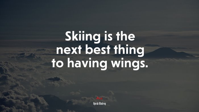 Skiing is the next best thing to having wings. | Oprah Winfrey quote