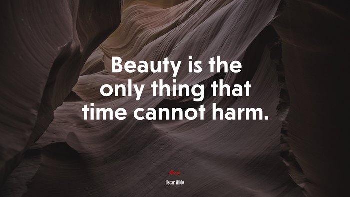 Beauty is the only thing that time cannot harm. | Oscar Wilde quote