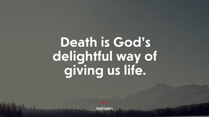 Death is God’s delightful way of giving us life. | Oswald Chambers quote
