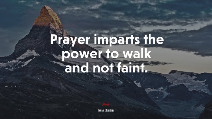 Prayer imparts the power to walk and not faint. | Oswald Chambers quote
