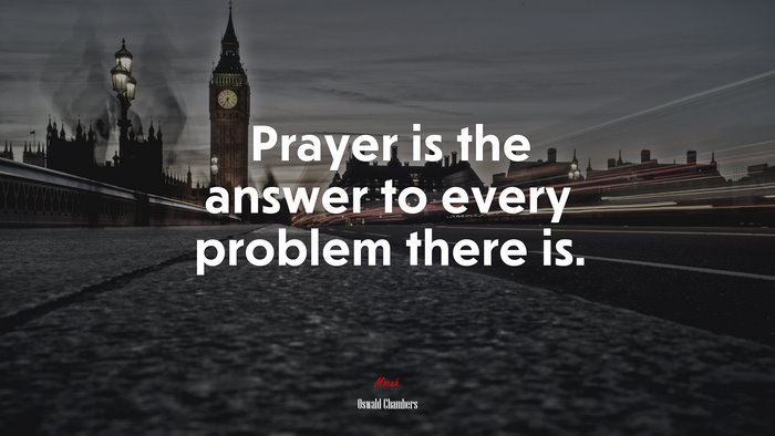 Prayer is the answer to every problem there is. | Oswald Chambers quote