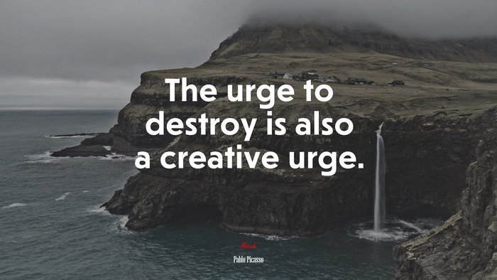 The urge to destroy is also a creative urge. | Pablo Picasso quote