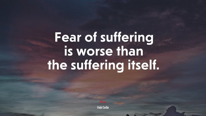 Fear of suffering is worse than the suffering itself. | Paulo Coelho quote
