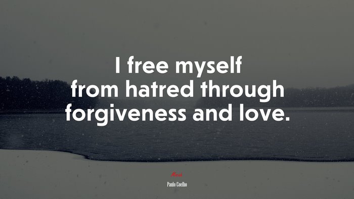 I free myself from hatred through forgiveness and love. | Paulo Coelho quote