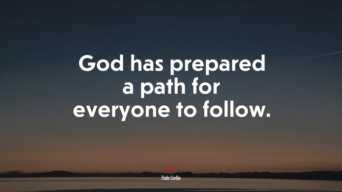 God has prepared a path for everyone to follow. | Paulo Coelho quote