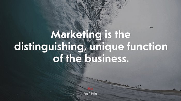 Marketing is the distinguishing, unique function of the business. | Peter F. Drucker quote