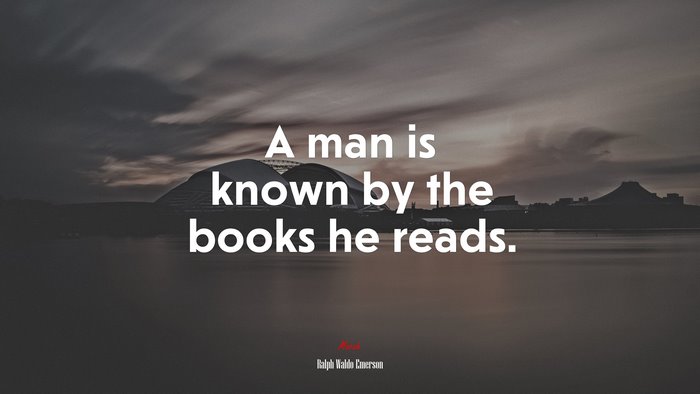 A man is known by the books he reads. | Ralph Waldo Emerson quote