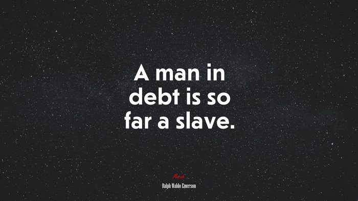 A man in debt is so far a slave. | Ralph Waldo Emerson quote