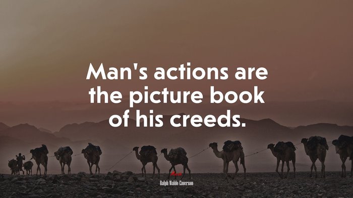 Man’s actions are the picture book of his creeds. | Ralph Waldo Emerson quote