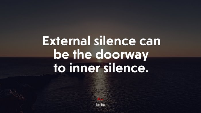 External silence can be the doorway to inner silence. | Ram Dass quote