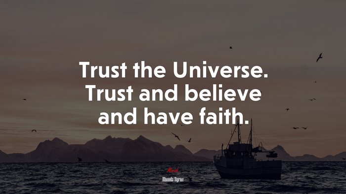Trust the Universe. Trust and believe and have faith. | Rhonda Byrne quote