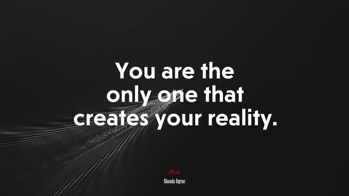 You are the only one that creates your reality. | Rhonda Byrne quote