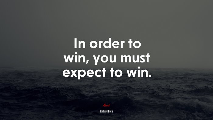 In order to win, you must expect to win. | Richard Bach quote